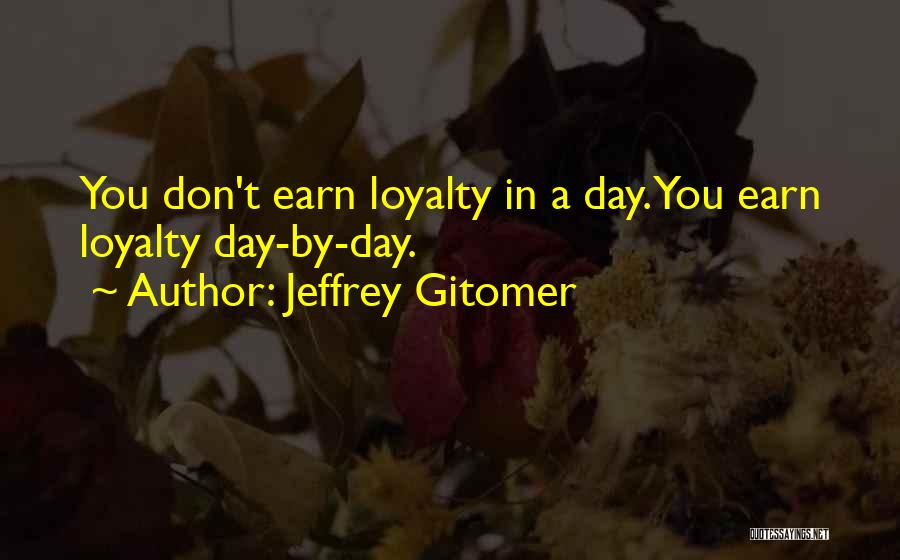 Earn Loyalty Quotes By Jeffrey Gitomer