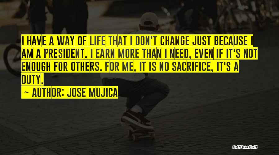 Earn Me Quotes By Jose Mujica