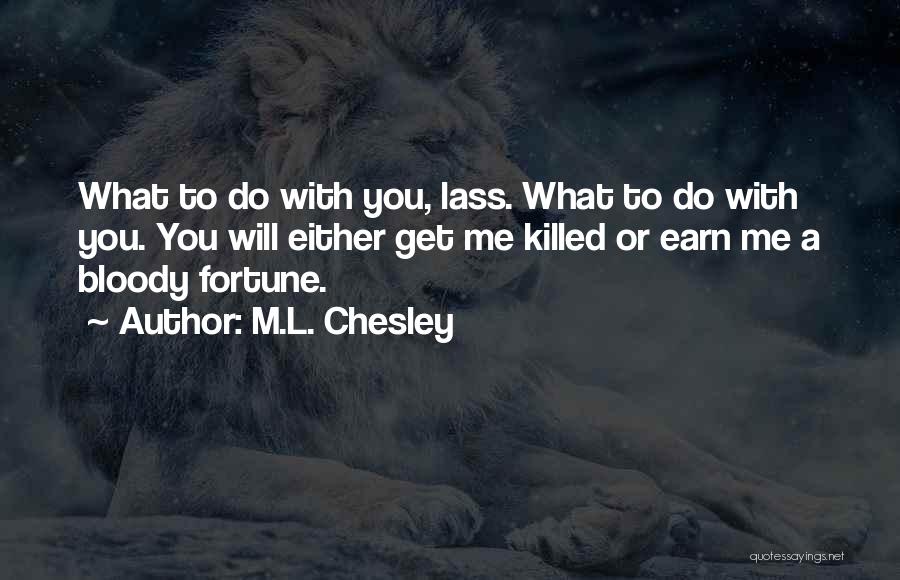 Earn Me Quotes By M.L. Chesley