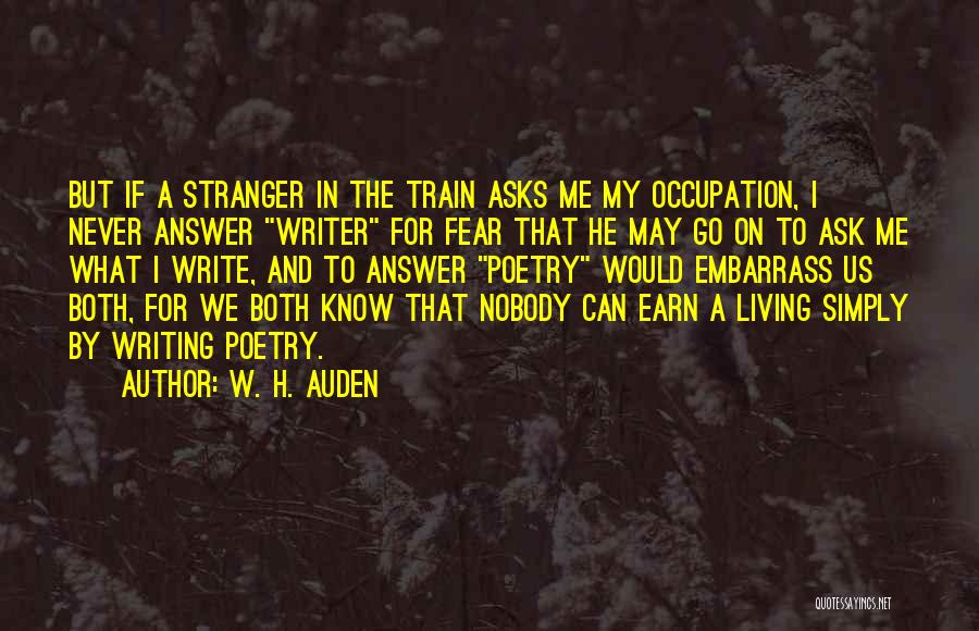 Earn Me Quotes By W. H. Auden