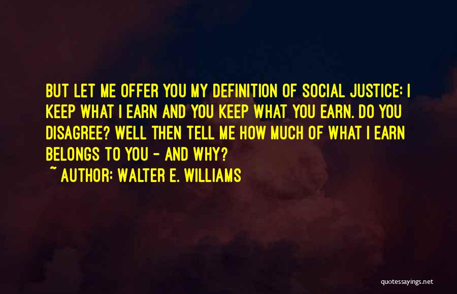 Earn Me Quotes By Walter E. Williams