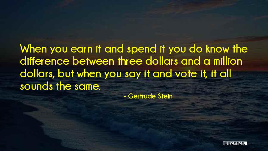 Earn More Spend More Quotes By Gertrude Stein