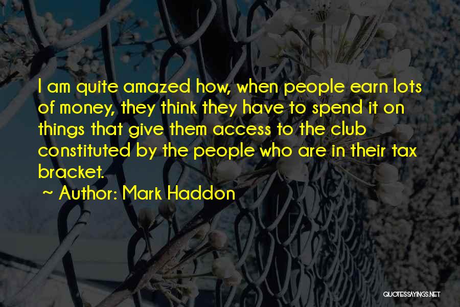 Earn More Spend More Quotes By Mark Haddon