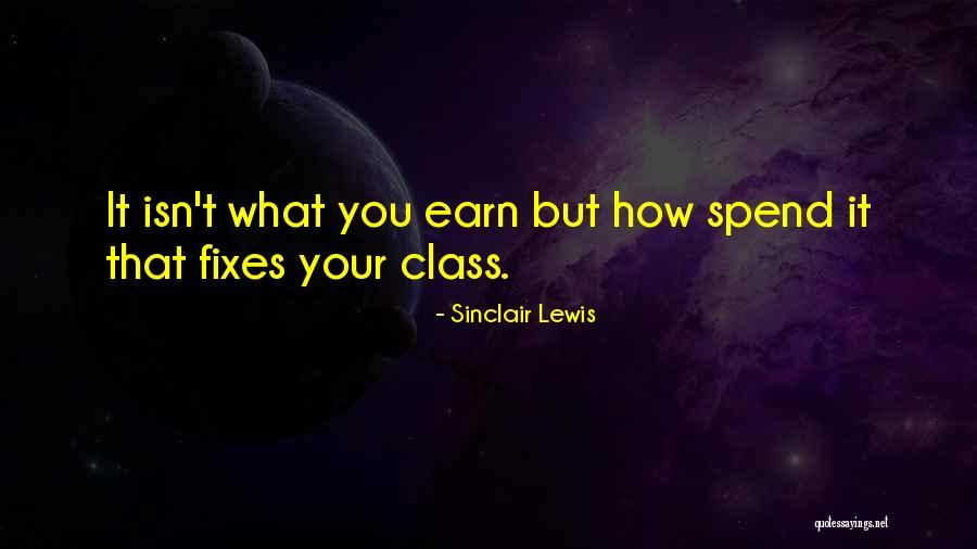 Earn More Spend More Quotes By Sinclair Lewis