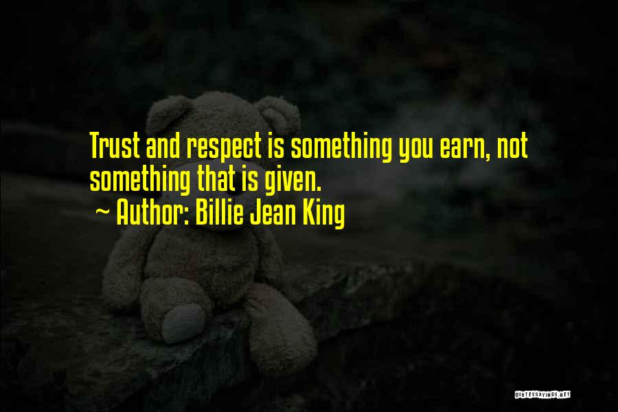 Earn My Trust Quotes By Billie Jean King