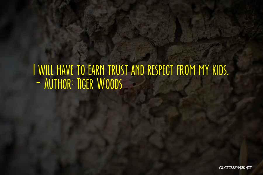 Earn My Trust Quotes By Tiger Woods