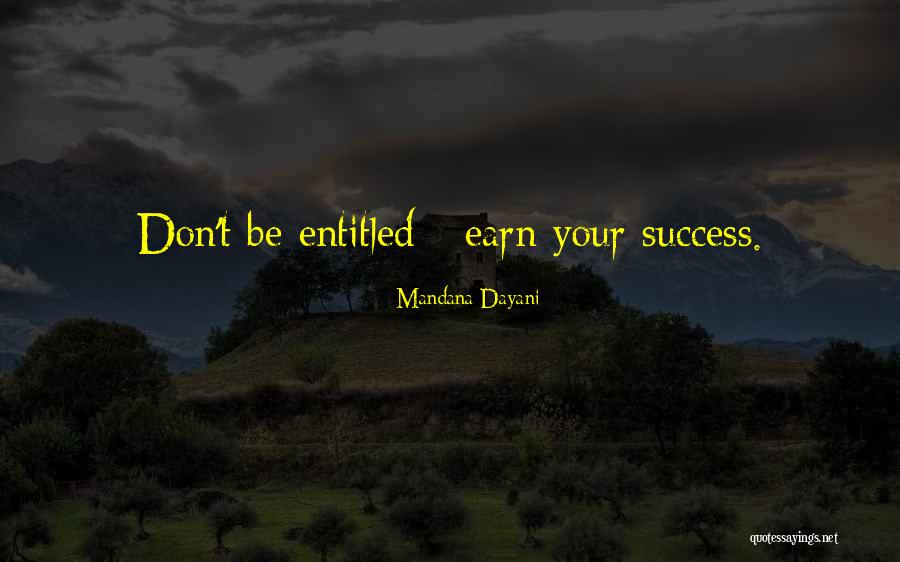 Earn Success Quotes By Mandana Dayani Earn Success Quotes By Mandana Dayani