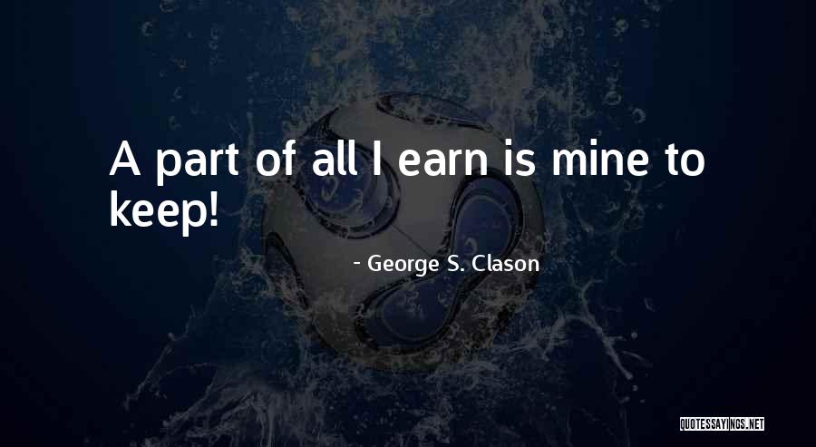 Earn Your Keep Quotes By George S. Clason Earn Your Keep Quotes By George S. Clason