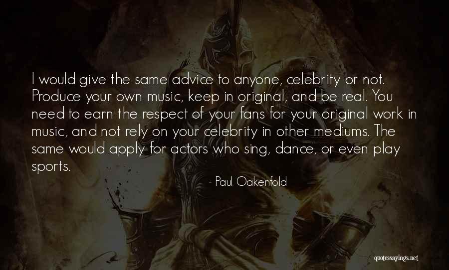 Earn Your Keep Quotes By Paul Oakenfold Earn Your Keep Quotes By Paul Oakenfold