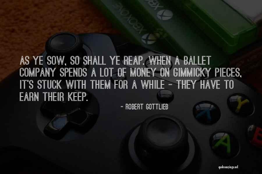 Earn Your Keep Quotes By Robert Gottlieb Earn Your Keep Quotes By Robert Gottlieb
