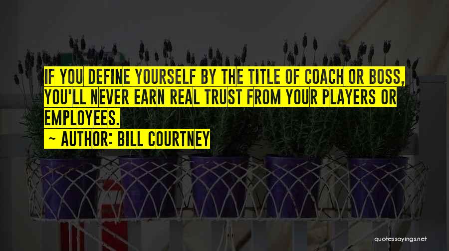 Earn Your Respect Quotes By Bill Courtney