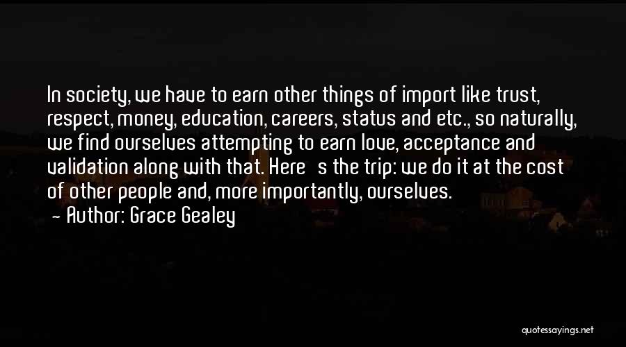 Earn Your Respect Quotes By Grace Gealey