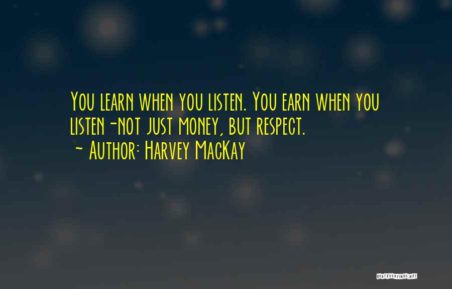 Earn Your Respect Quotes By Harvey MacKay