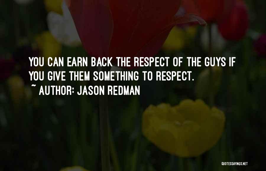 Earn Your Respect Quotes By Jason Redman