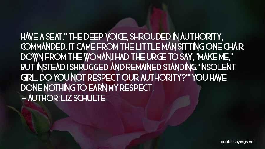 Earn Your Respect Quotes By Liz Schulte
