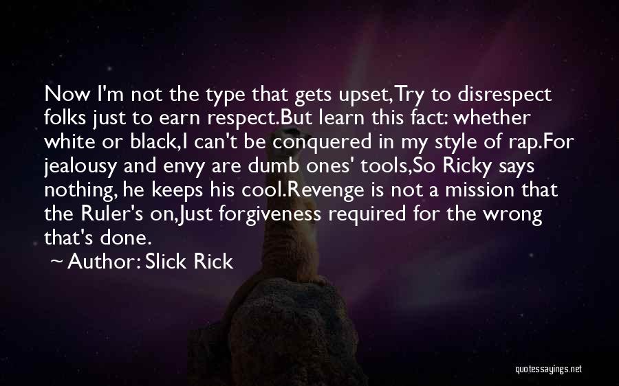 Earn Your Respect Quotes By Slick Rick