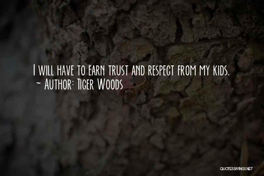 Earn Your Respect Quotes By Tiger Woods
