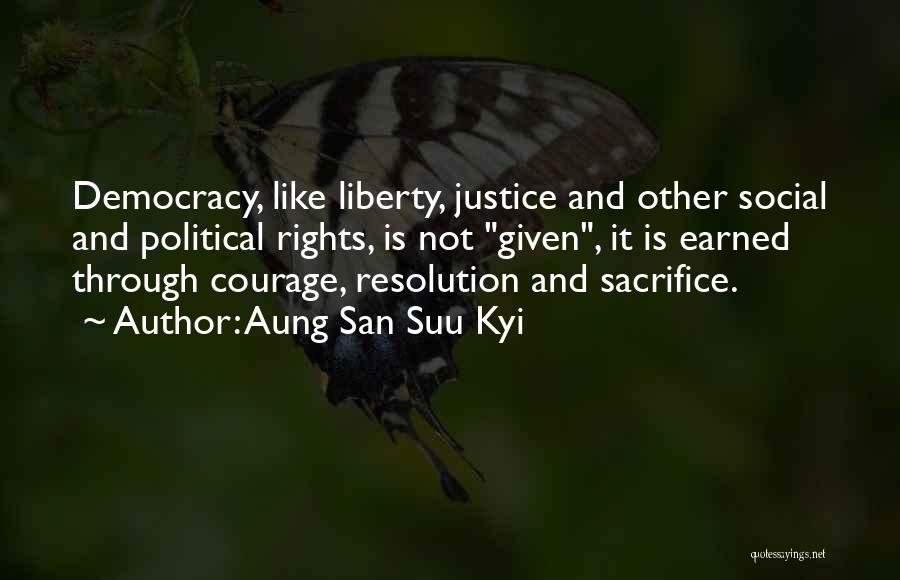 Earned Not Given Quotes By Aung San Suu Kyi