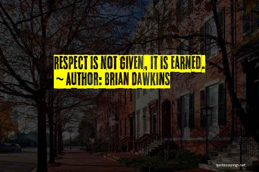 Earned Not Given Quotes By Brian Dawkins