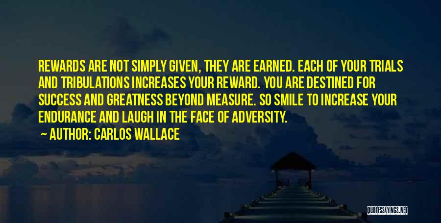 Earned Not Given Quotes By Carlos Wallace