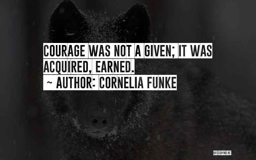 Earned Not Given Quotes By Cornelia Funke