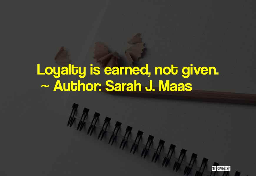 Earned Not Given Quotes By Sarah J. Maas