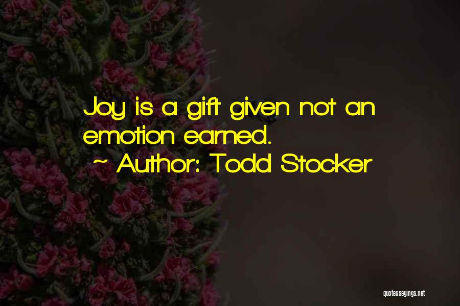 Earned Not Given Quotes By Todd Stocker