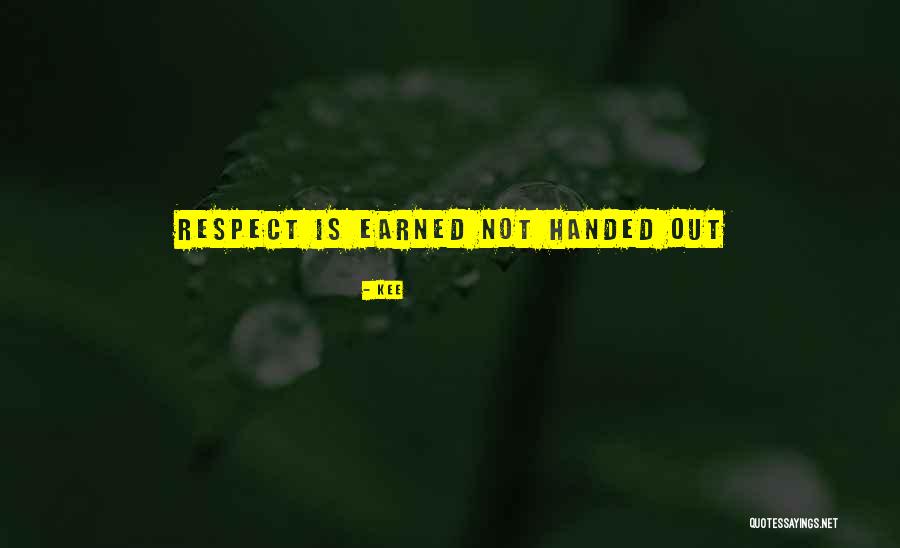 Earned Respect Quotes By Kee