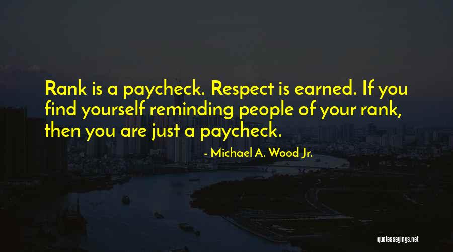 Earned Respect Quotes By Michael A. Wood Jr.