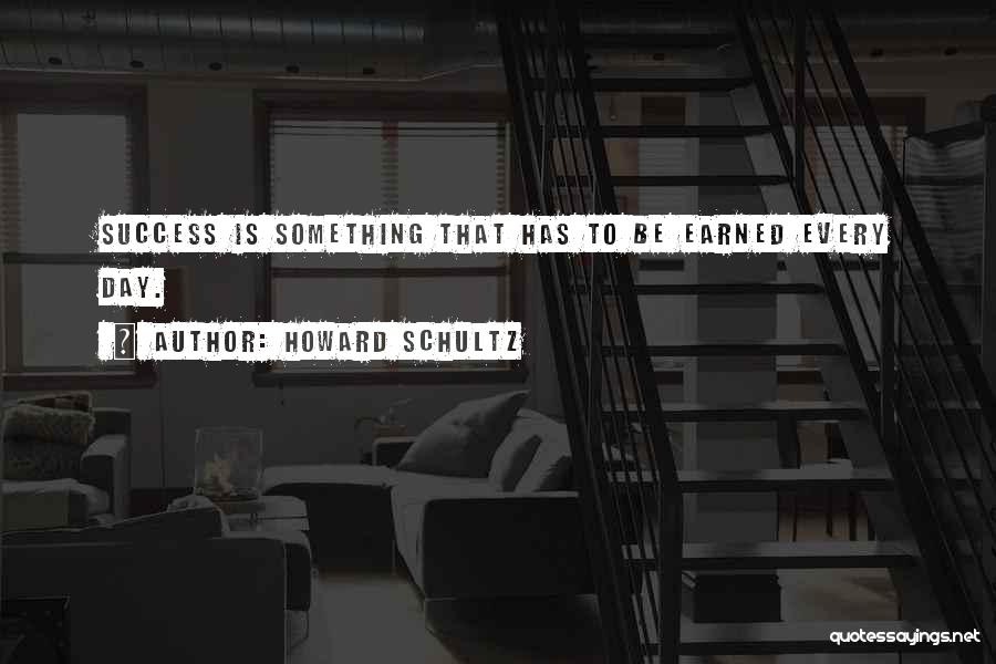 Earned Success Quotes By Howard Schultz