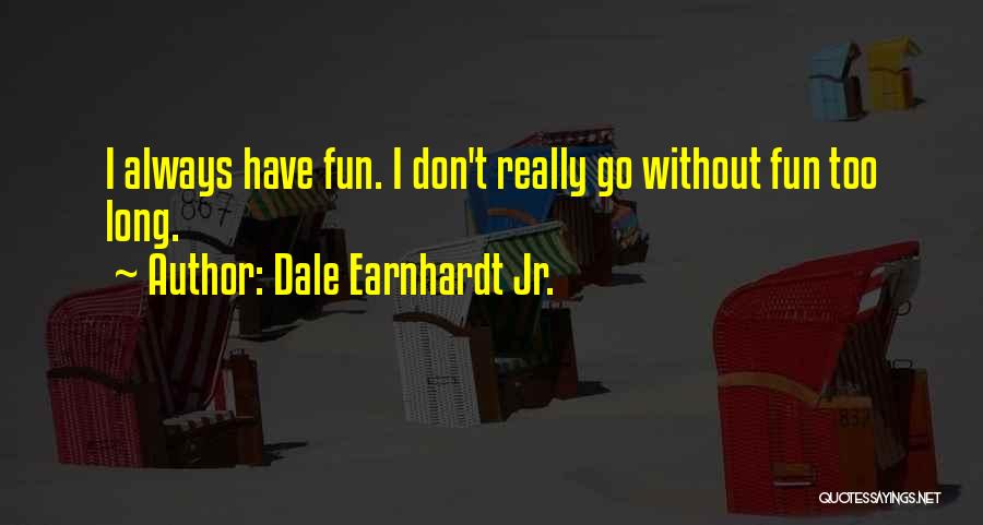 Earnhardt Quotes By Dale Earnhardt Jr.