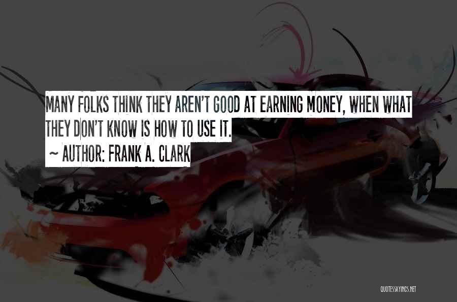 Earning Money Quotes By Frank A. Clark