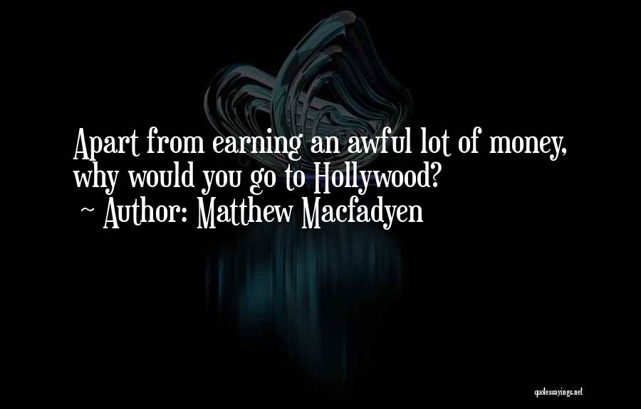 Earning Money Quotes By Matthew Macfadyen