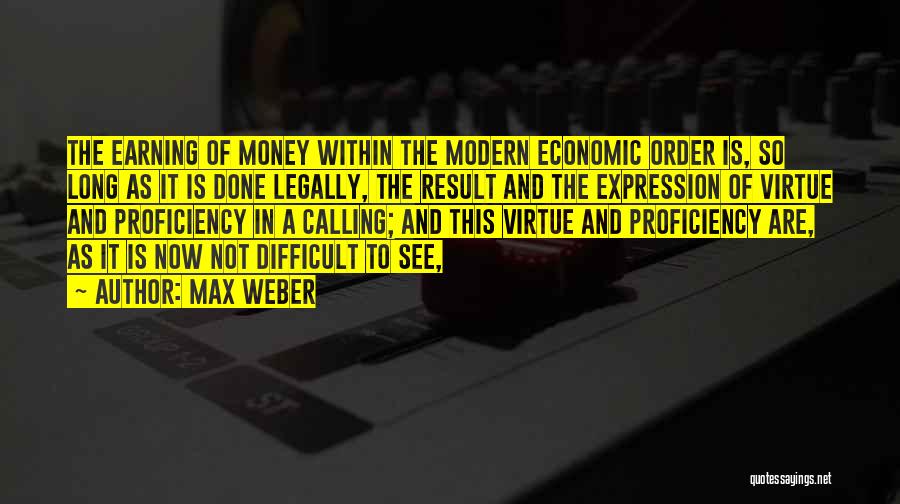 Earning Money Quotes By Max Weber