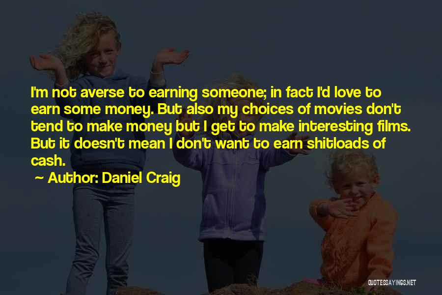 Earning My Love Quotes By Daniel Craig