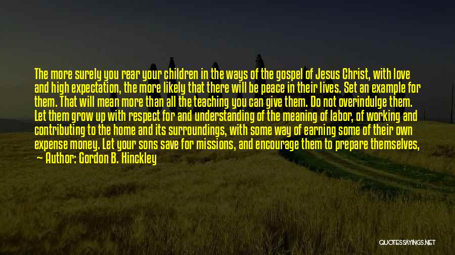 Earning Respect Quotes By Gordon B. Hinckley