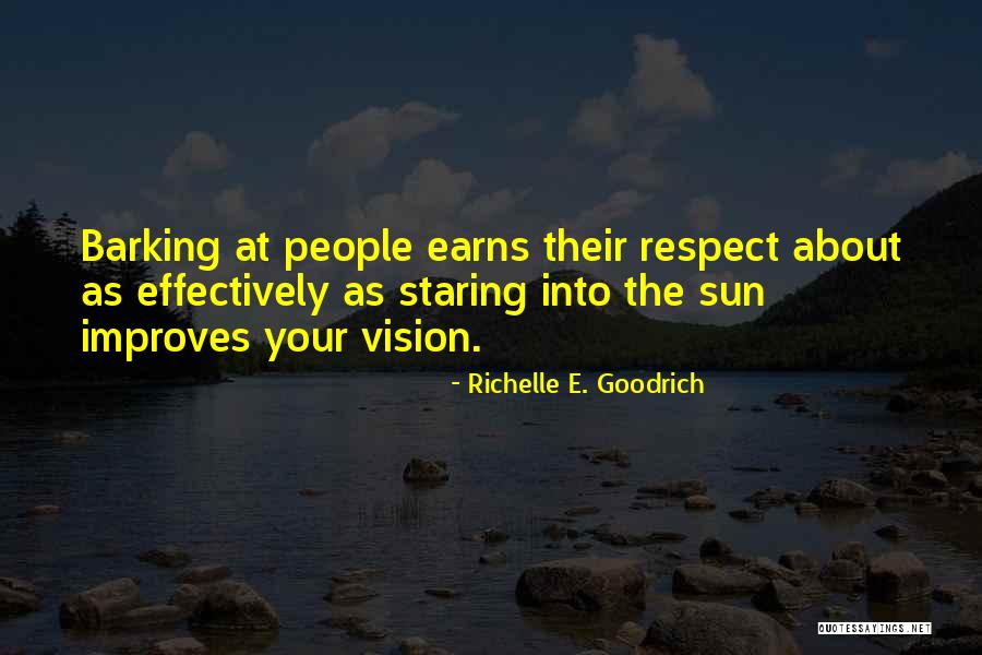 Earning Respect Quotes By Richelle E. Goodrich Earning Respect Quotes By Richelle E. Goodrich