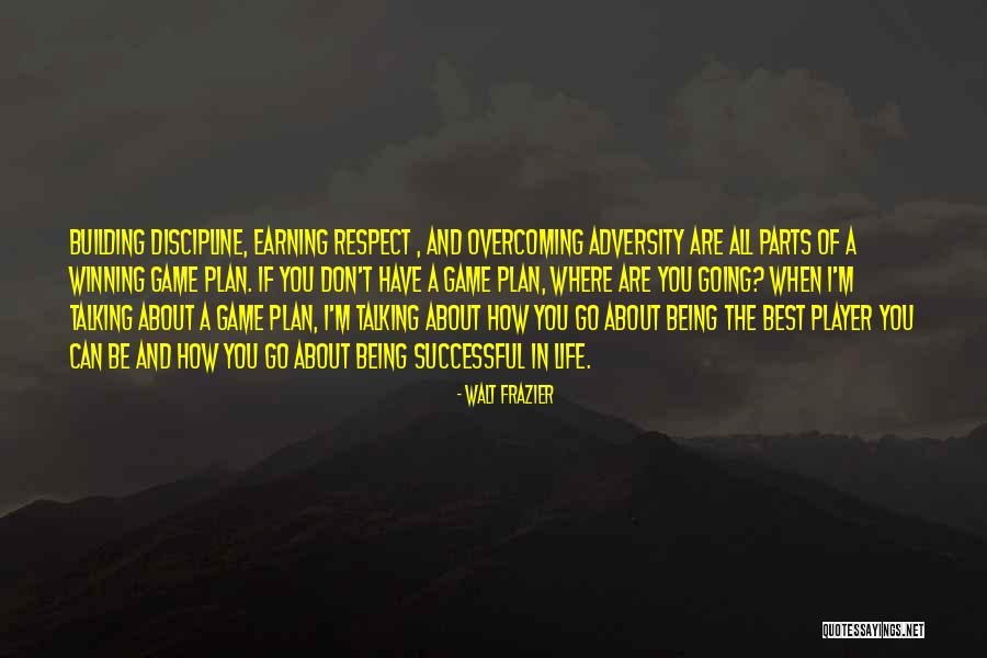 Earning Respect Quotes By Walt Frazier Earning Respect Quotes By Walt Frazier