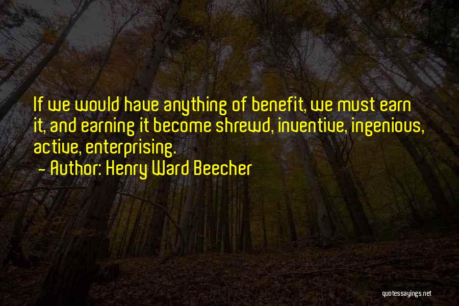 Earning What You Work For Quotes By Henry Ward Beecher