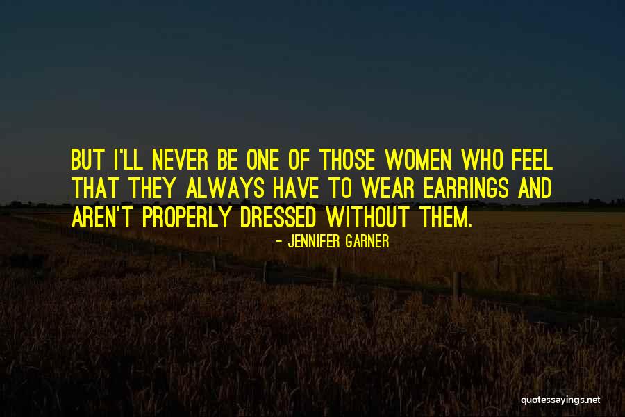 Earrings Quotes By Jennifer Garner