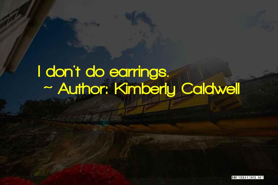 Earrings Quotes By Kimberly Caldwell