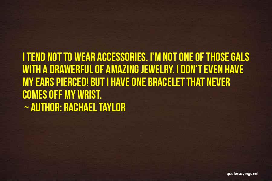 Ears Pierced Quotes By Rachael Taylor