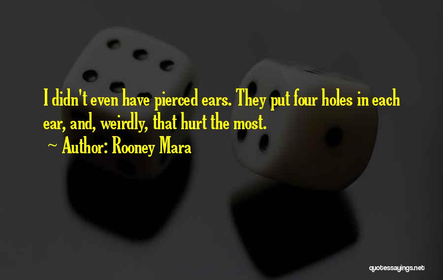 Ears Pierced Quotes By Rooney Mara