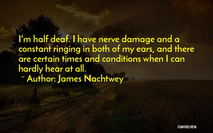 Ears Ringing Quotes By James Nachtwey