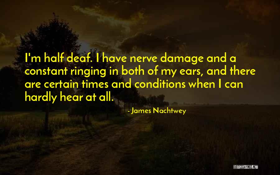 Ears Ringing Quotes By James Nachtwey