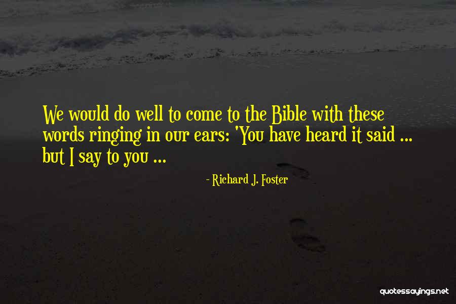 Ears Ringing Quotes By Richard J. Foster Ears Ringing Quotes By Richard J. Foster
