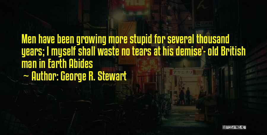 Earth Abides Quotes By George R. Stewart