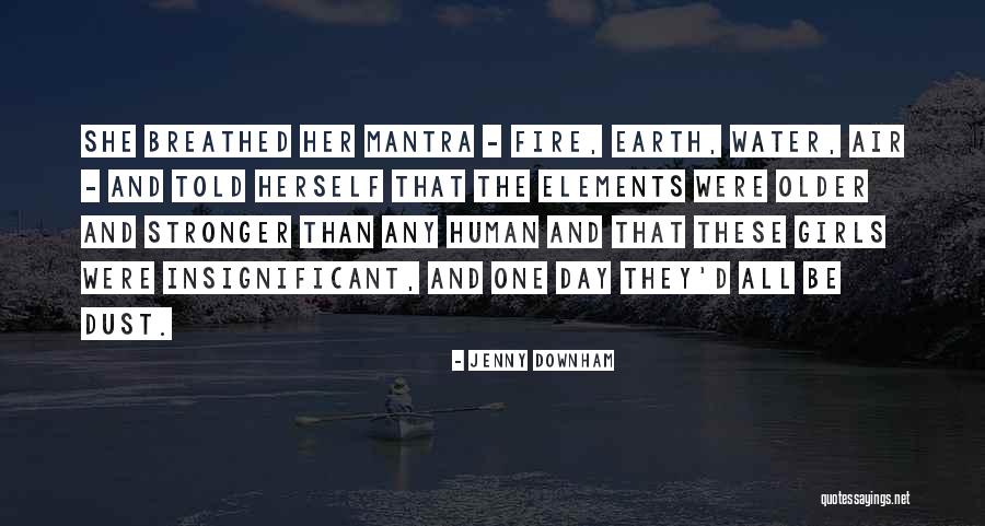 Earth Air Fire And Water Quotes By Jenny Downham Earth Air Fire And Water Quotes By Jenny Downham