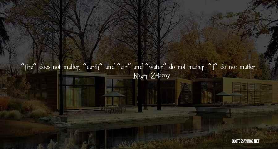Earth Air Fire And Water Quotes By Roger Zelazny Earth Air Fire And Water Quotes By Roger Zelazny