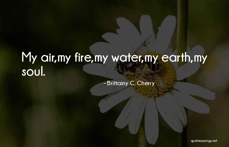 Earth Air Fire Water Quotes By Brittainy C. Cherry